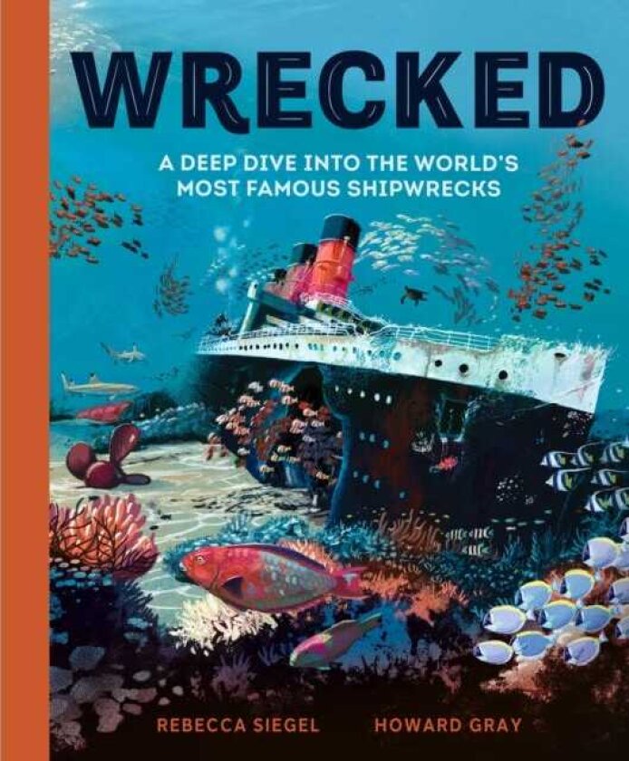 Wrecked A Deep Dive into the World's Most Famous Shipwrecks