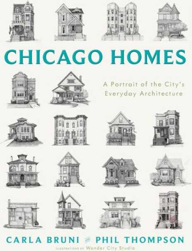 Chicago Homes A City Illustrated by Its Everyday Architecture
