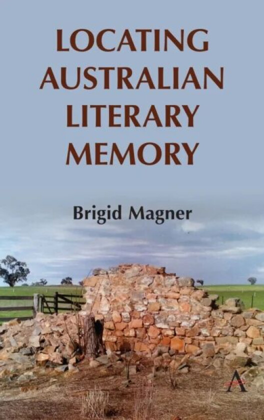Locating Australian Literary Memory av Brigid Magner
