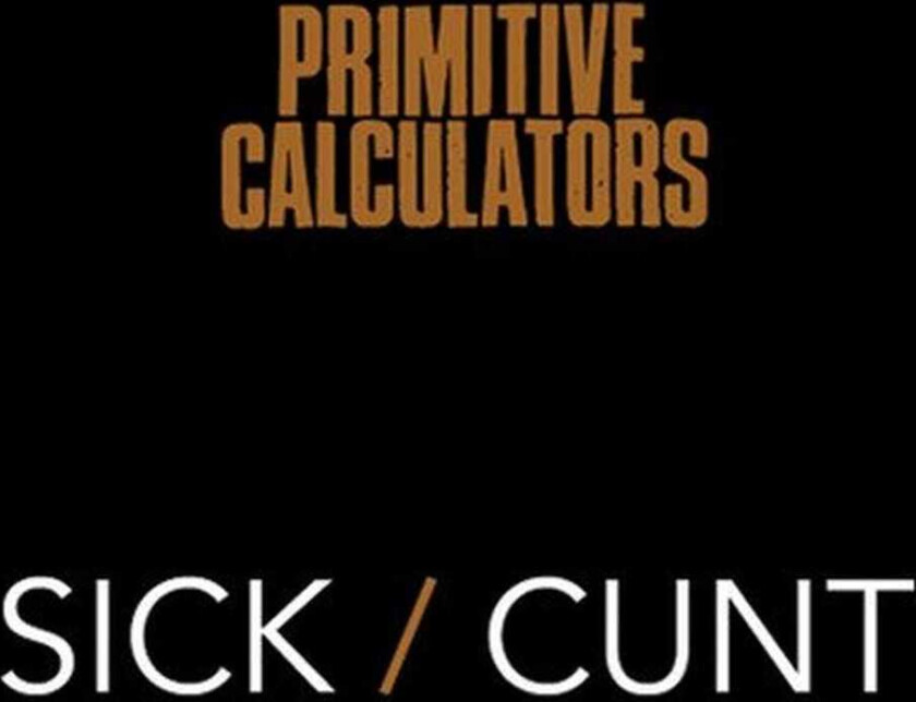 Primitive Calculators Sick/cunt LP/Vinyl