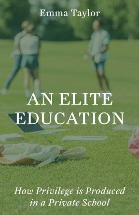 An Elite Education How Privilege Is Produced in a Private School