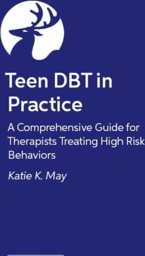 Teen DBT in Practice A Comprehensive Guide for Therapists Treating HighRisk Behaviors