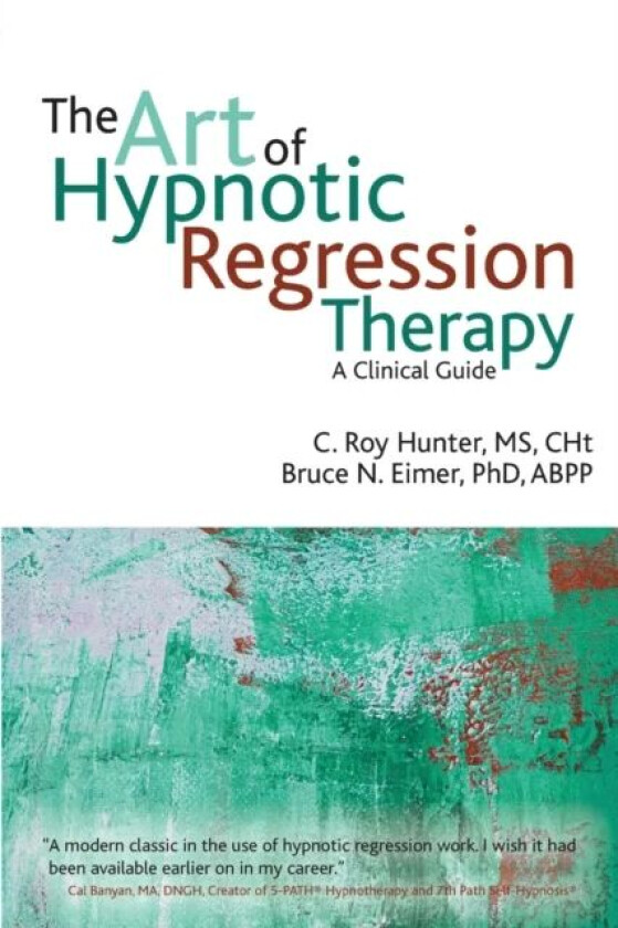 The Art of Hypnotic Regression Therapy av C Roy Hunter, Bruce N Eimer