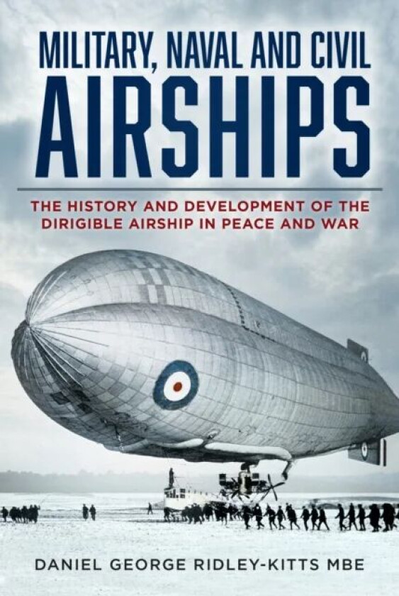 Military, Naval and Civil Airships av Daniel G. MBE Ridley-Kitts