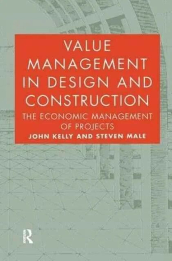 Value Management in Design and Construction av John (Birkbeck College University of London UK) Kelly, Steven Male