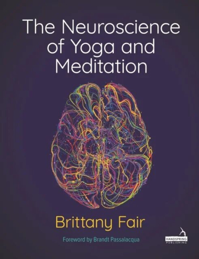 The Neuroscience of Yoga and Meditation av Brittany Fair