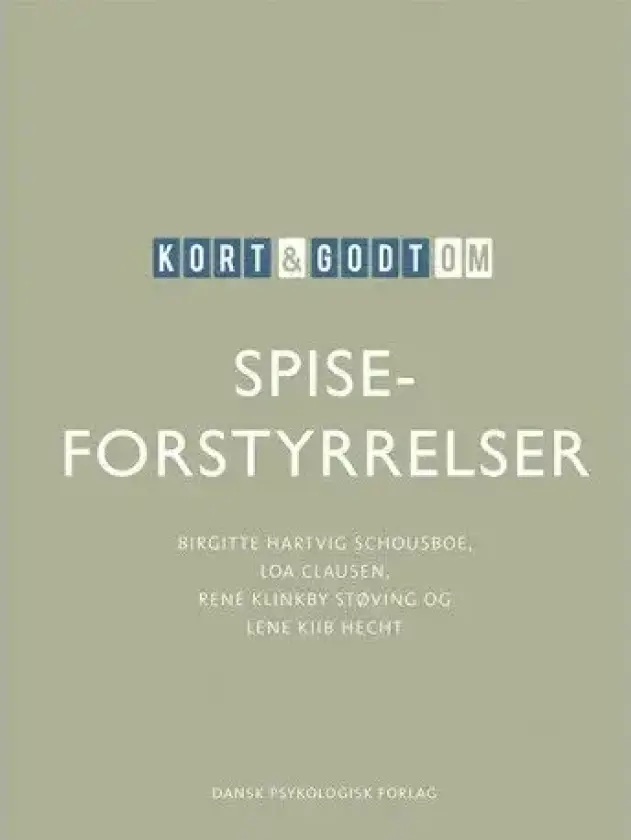Kort & godt om SPISEFORSTYRRELSER | Birgitte Hartvig Schousboe, Loa Clausen, René Klinkby Støving, Lene Kiib Hecht | Språk: Dansk