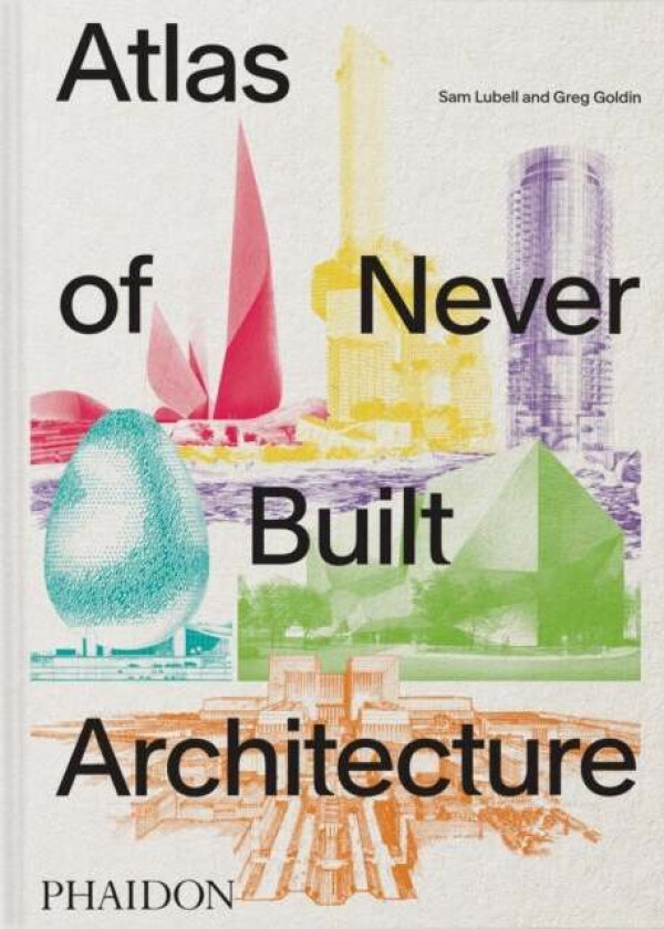 Atlas of Never Built Architecture av Sam Lubell, Greg Goldin
