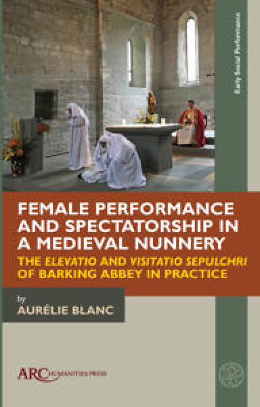 Female Performance and Spectatorship in a Medieval Nunnery