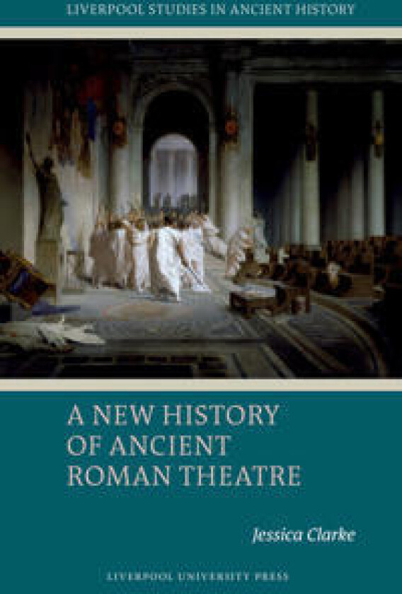 A New History of Ancient Roman Theatre