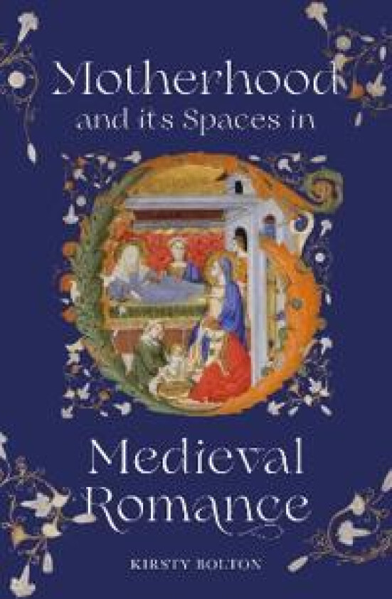 Motherhood and its Spaces in Medieval Romance