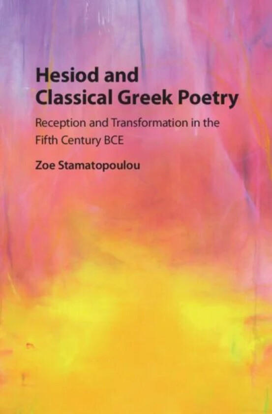 Hesiod and Classical Greek Poetry av Zoe (Washington University St Louis) Stamatopoulou