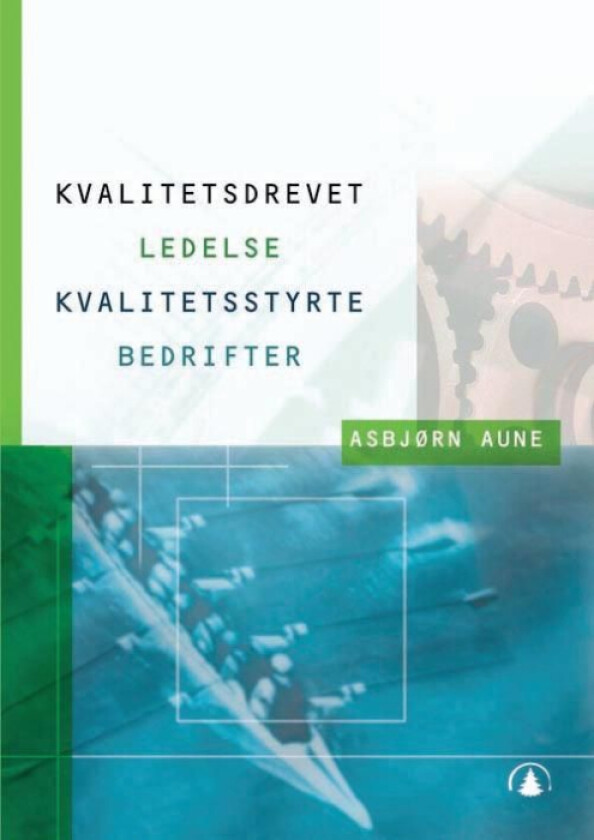 Kvalitetsdrevet ledelse - kvalitetsstyrte bedrifter av Asbjørn Aune