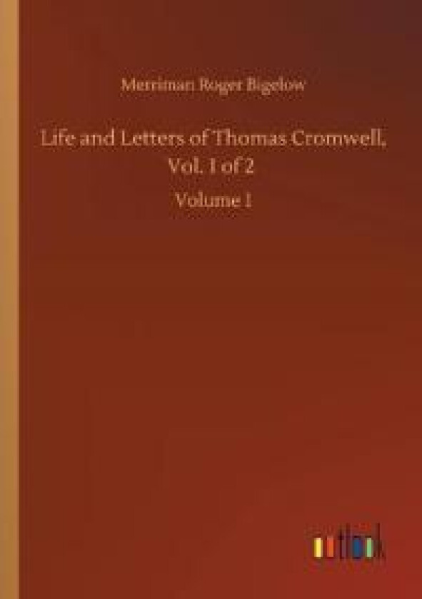 Life and Letters of Thomas Cromwell, Vol. 1 of 2