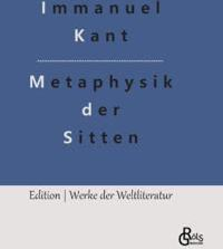 Grundlegung zur Metaphysik der Sitten