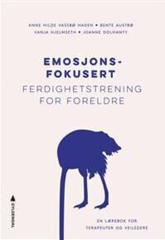 Emosjonsfokusert ferdighetstrening for foreldre av Bente Austbø, Joanne Dolhanty, Anne Hilde Vassbø Hagen, Vanja Hjelmseth