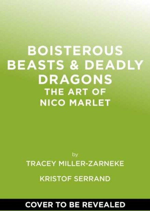 Boisterous Beasts & Deadly Dragons The Art of Nico Marlet