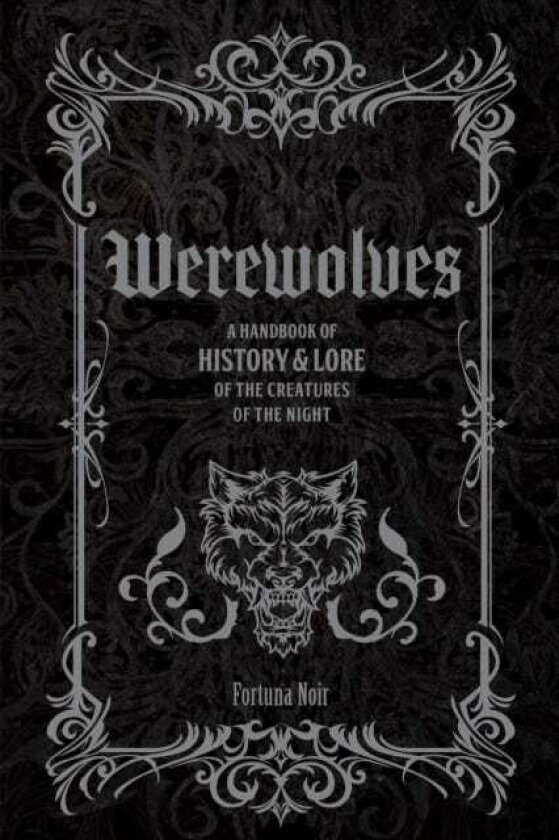 Werewolves A Handbook of History & Lore of the Creatures of the Night