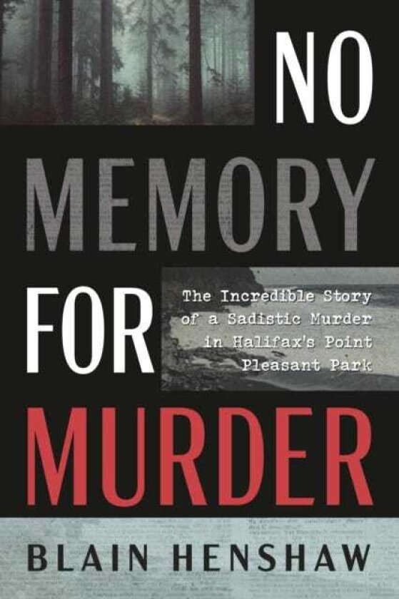 No Memory for Murder The Incredible Story of a Sadistic Murder in Halifax's Point Pleasant Park