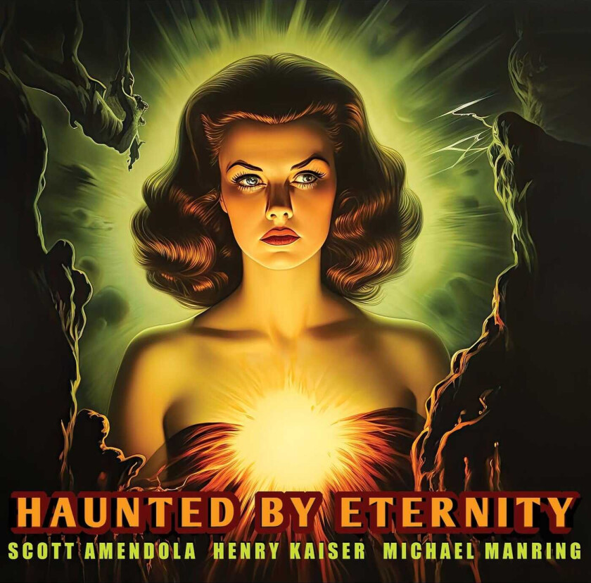 Scott Amendola, Henry Kaiser, Michael Manring Haunted By Eternity CD