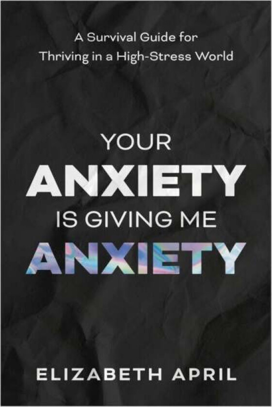 Your Anxiety Is Giving Me Anxiety av Elizabeth April