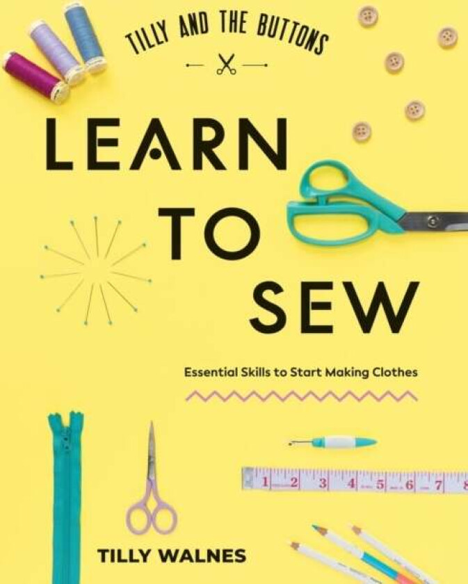 Tilly and the Buttons: Learn to Sew av Tilly Walnes