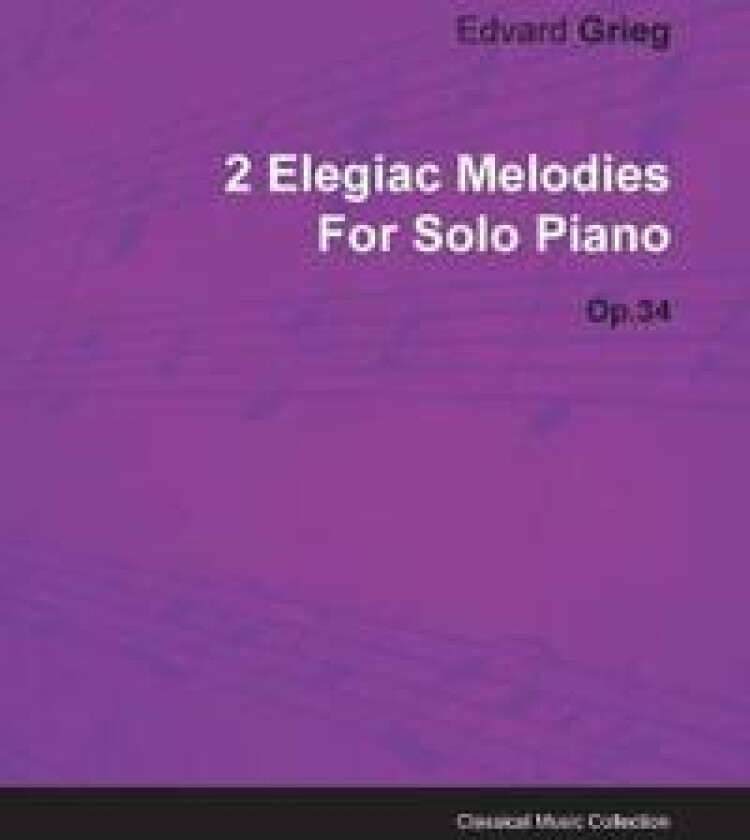 2 Elegiac Melodies By Edvard Grieg For Solo Piano Op.34