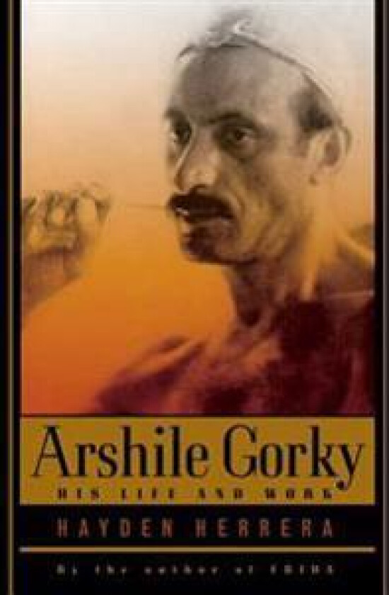 Arshile Gorky: His Life and Work