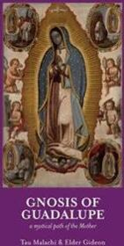Gnosis of Guadalupe: A Mystical Path of the Mother