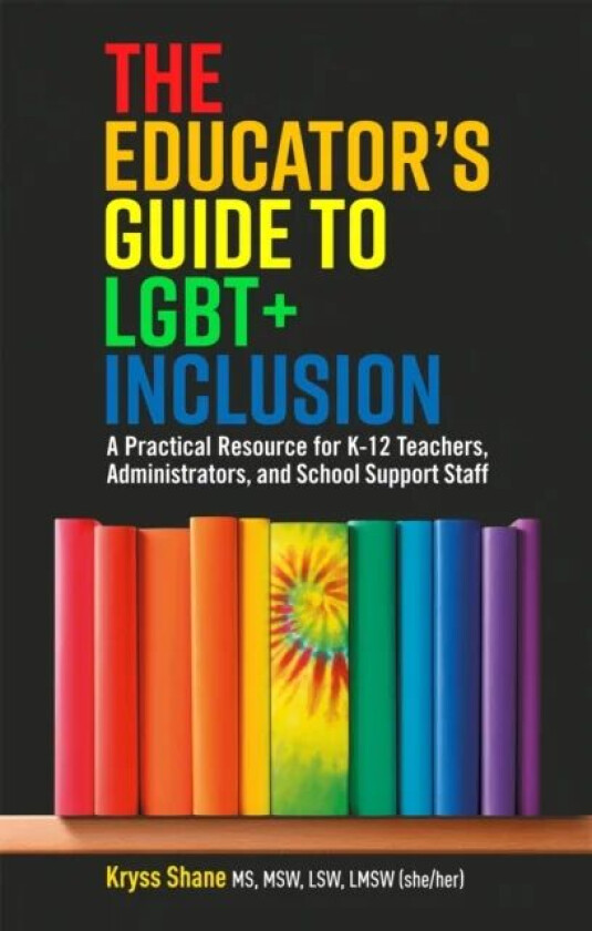 The Educator's Guide to LGBT+ Inclusion av Kryss Shane