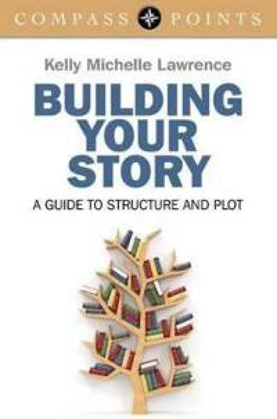Compass Points: Building Your Story – A guide to structure and plot