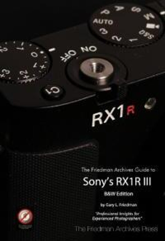 The Friedman Archives Guide to Sony's RX1R III (B&W Edition)