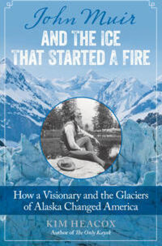 John Muir and the Ice That Started a Fire