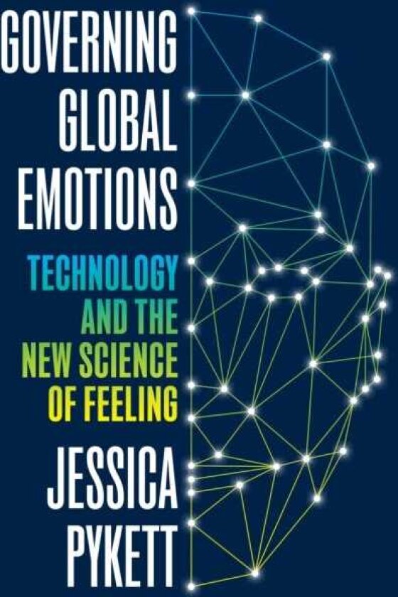 Governing Global Emotions Technology and The New Science of Feeling