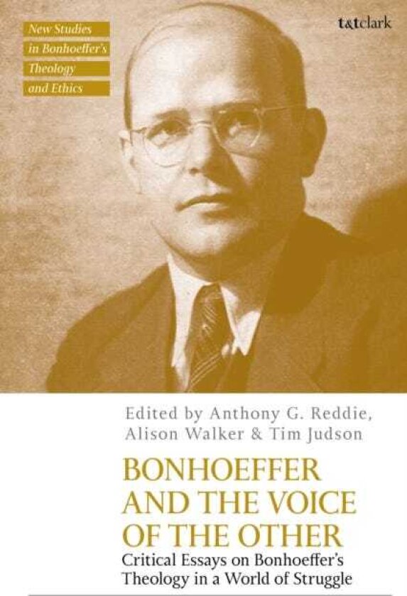 Bonhoeffer and the Voice of the Other Critical Essays on Bonhoeffer's Theology in a World of Struggle