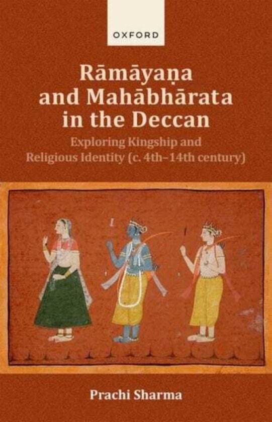 Ramayana and Mahabharata in the Deccan Exploring Kingship and Religious Identity (c.4th–14th century)