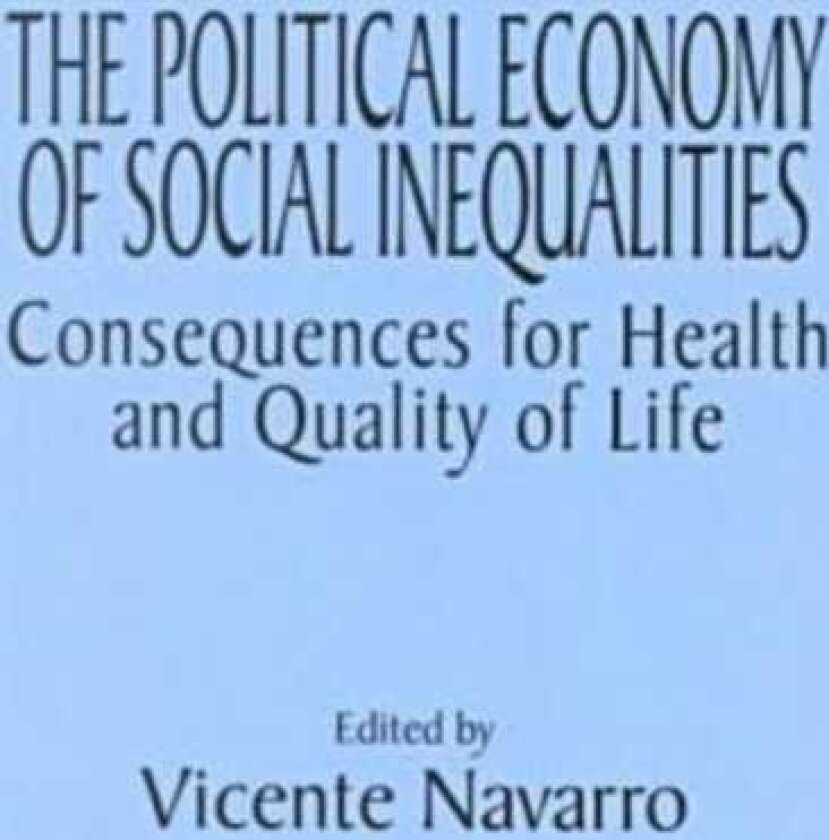 The Political Economy of Social Inequalities Consequences for Health and Quality of Life