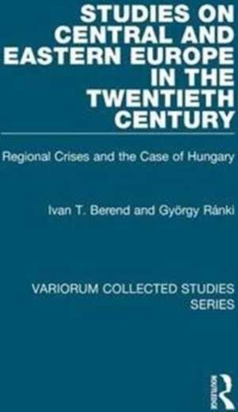 Studies on Central and Eastern Europe in the Twentieth Century Regional Crises and the Case of Hungary