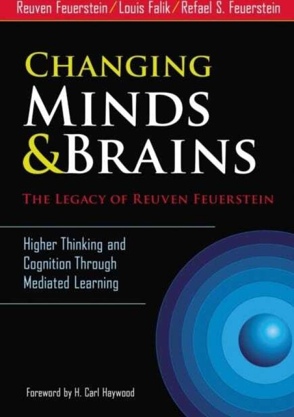 Changing Minds & Brains the Legacy of Reuven Feuerstein Higher Thinking and Cognition Through Mediated Learning