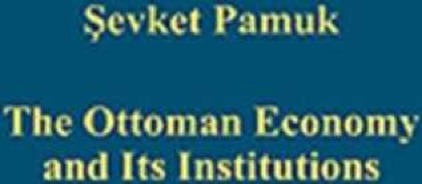 The Ottoman Economy and Its Institutions