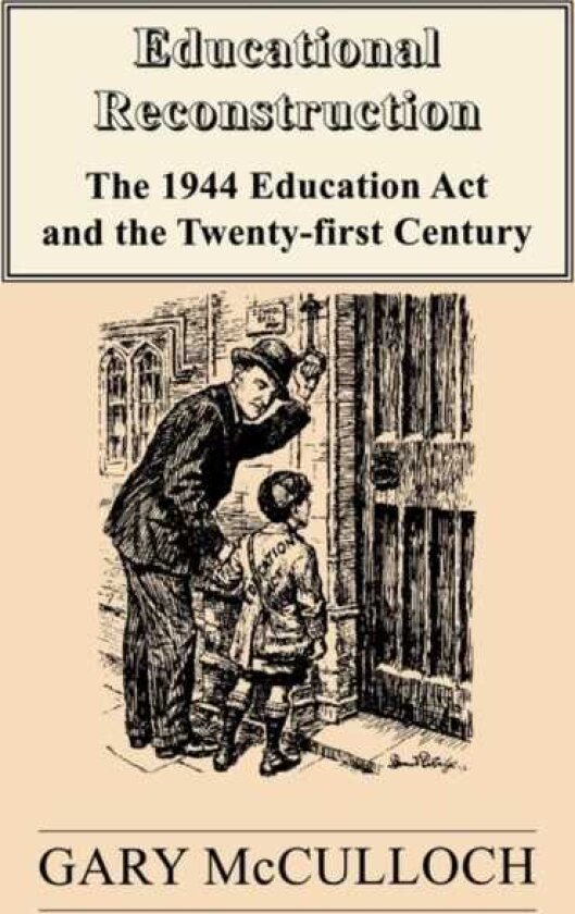 Educational Reconstruction The 1944 Education Act and the Twentyfirst Century