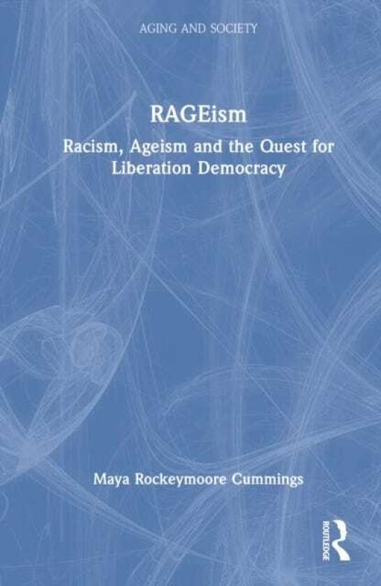 RAGEism Racism, Ageism and the Quest for Liberation Democracy