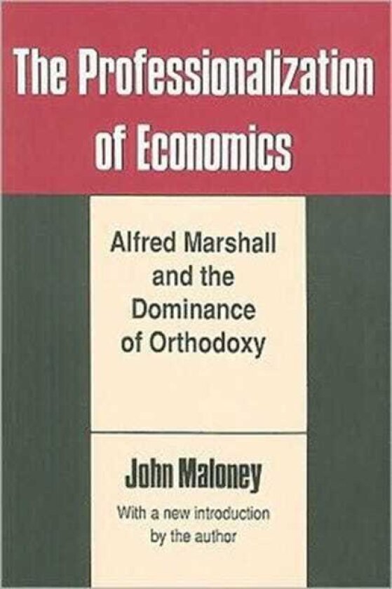 The Professionalization of Economics Alfred Marshall and the Dominance of Orthodoxy