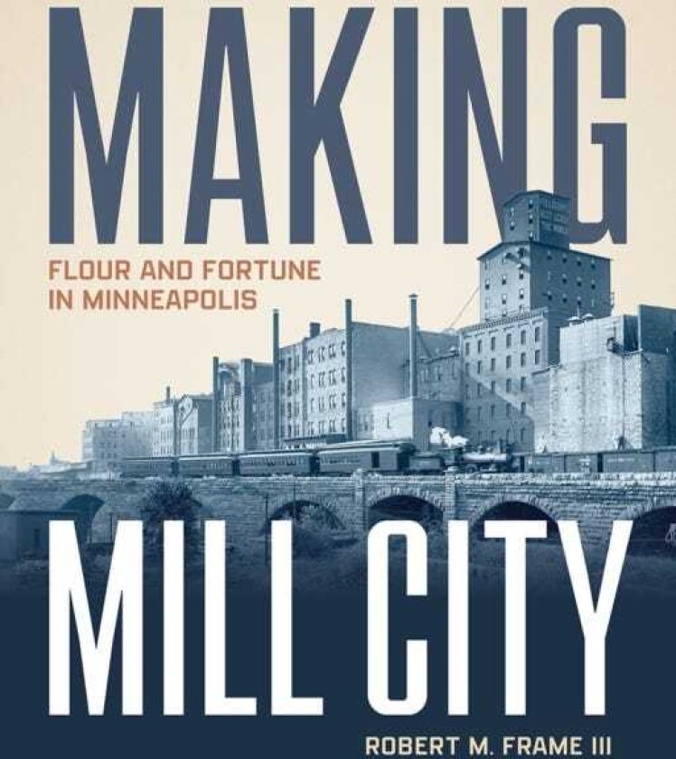 Making Mill City Flour and Fortune in Minneapolis