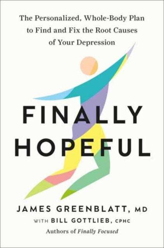 Finally Hopeful The Personalized, WholeBody Plan to Find and Fix the Root Causes of Your Depression