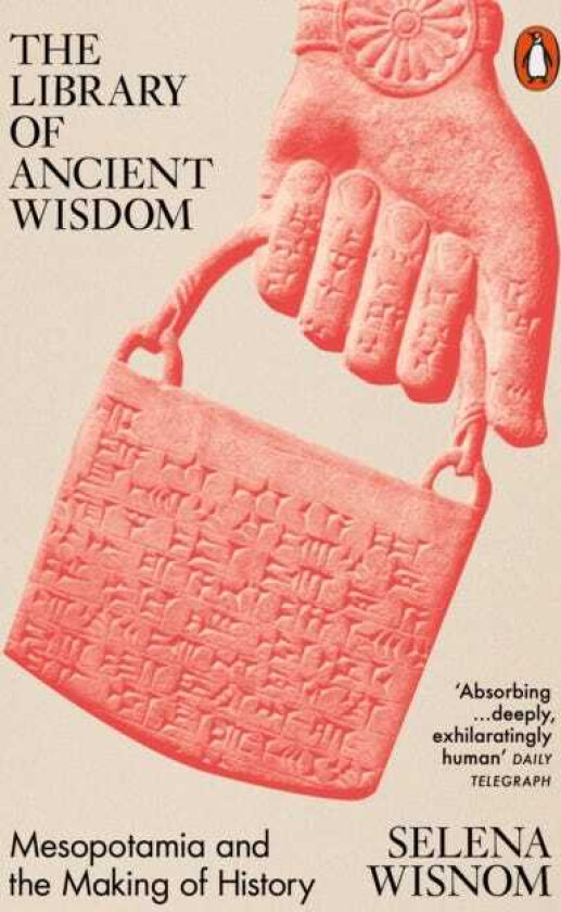The Library of Ancient Wisdom Mesopotamia and the Making of History