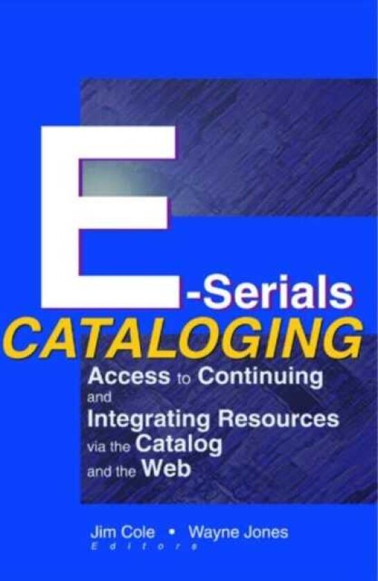 ESerials Cataloging Access to Continuing and Integrating Resources via the Catalog and the Web