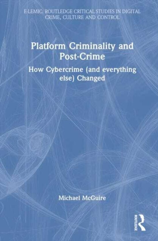 Platform Criminality and PostCrime How Cybercrime (and Everything Else) Changed