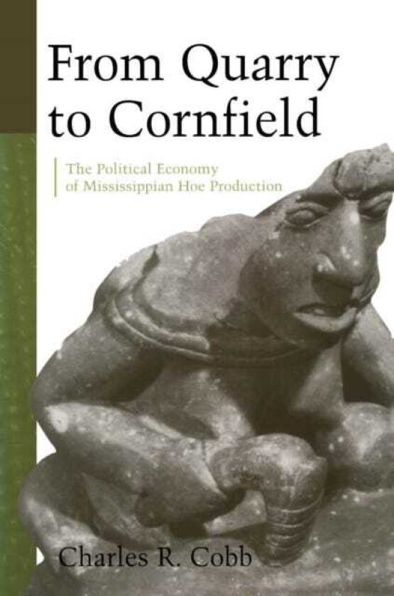 From Quarry to Cornfield The Political Economy of Mississippian Hoe Production