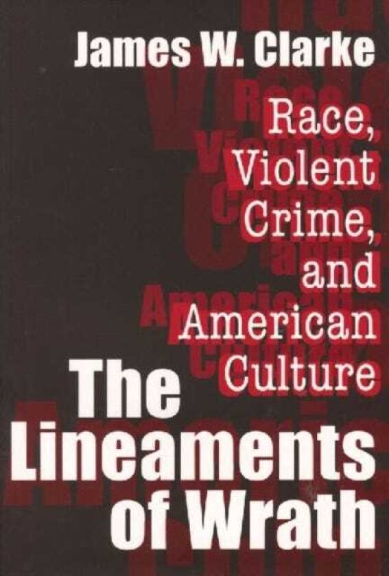 The Lineaments of Wrath Race, Violent Crime and American Culture